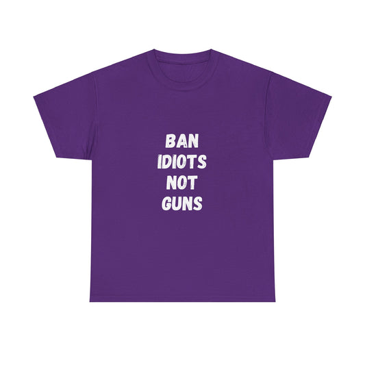 Ban Idiots Not Guns